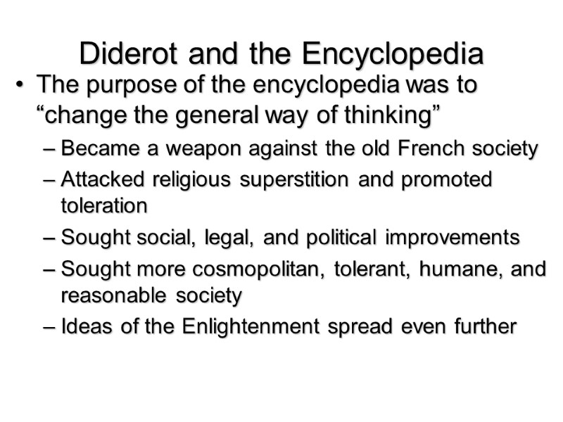 Diderot and the Encyclopedia The purpose of the encyclopedia was to “change the general